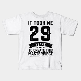 It Took Me 29 Years To Create This Masterpiece 29th Birthday Kids T-Shirt